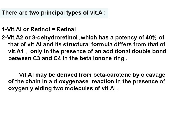 There are two principal types of vit. A : 1 -Vit. Al or Retinol