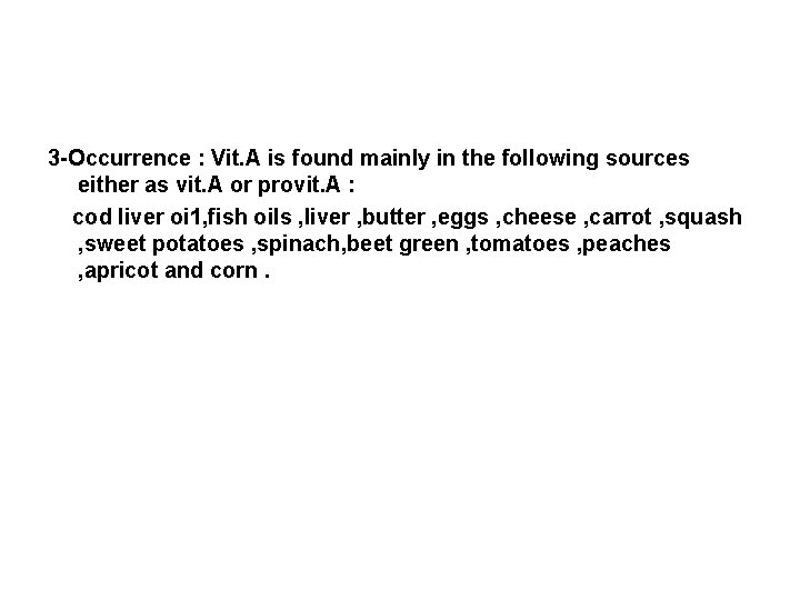 3 -Occurrence : Vit. A is found mainly in the following sources either as