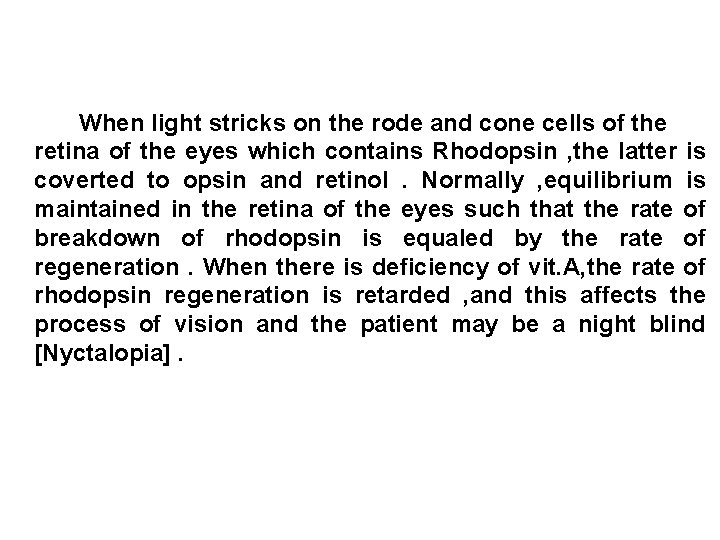 When light stricks on the rode and cone cells of the retina of the