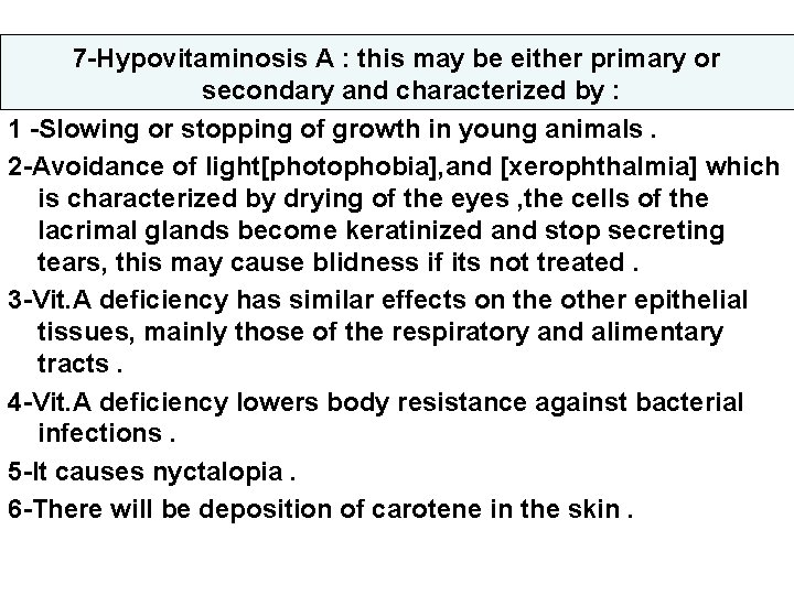 7 -Hypovitaminosis A : this may be either primary or secondary and characterized by