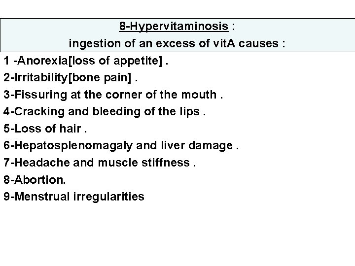 8 -Hypervitaminosis : ingestion of an excess of vit. A causes : 1 -Anorexia[loss
