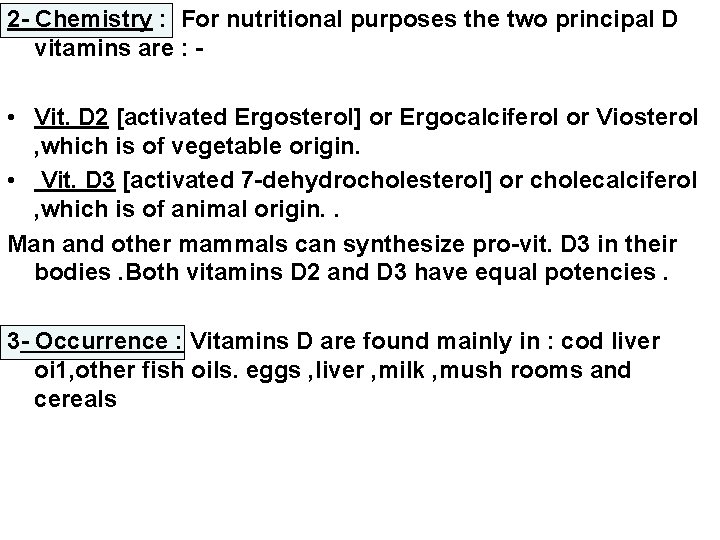 2 - Chemistry : For nutritional purposes the two principal D vitamins are :
