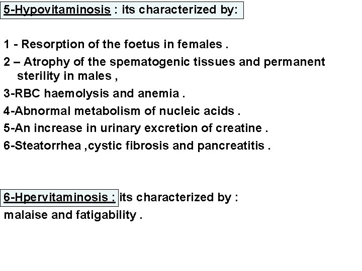 5 -Hypovitaminosis : its characterized by: 1 - Resorption of the foetus in females.