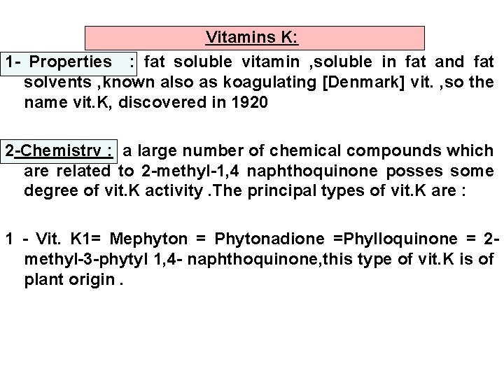 Vitamins K: 1 - Properties : fat soluble vitamin , soluble in fat and