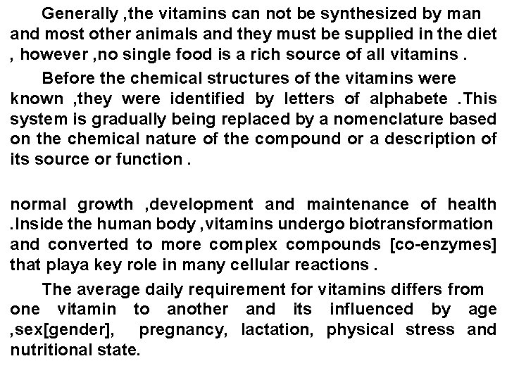 Generally , the vitamins can not be synthesized by man and most other animals