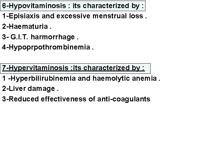 6 -Hypovitaminosis : its characterized by : 1 -Episiaxis and excessive menstrual loss. 2