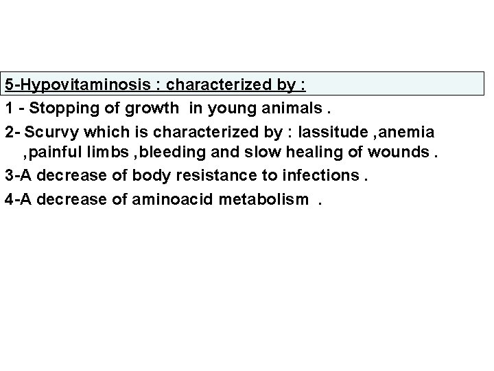 5 -Hypovitaminosis : characterized by : 1 - Stopping of growth in young animals.