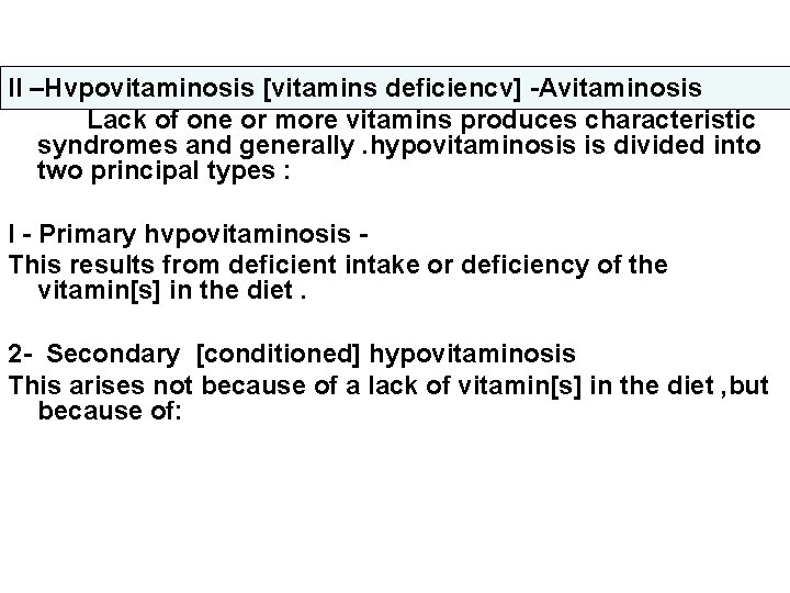 II –Hvpovitaminosis [vitamins deficiencv] -Avitaminosis Lack of one or more vitamins produces characteristic syndromes