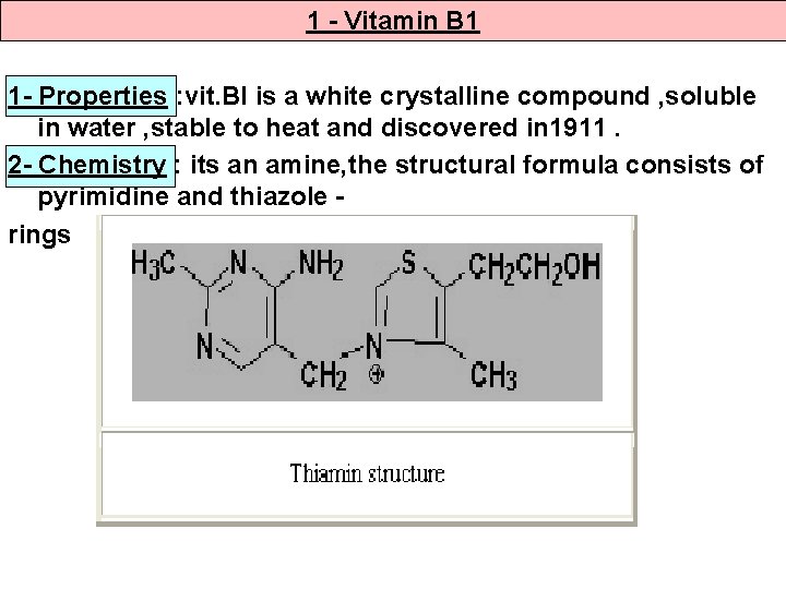 1 - Vitamin B 1 1 - Properties : vit. BI is a white