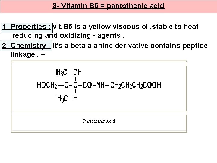 3 - Vitamin B 5 = pantothenic acid 1 - Properties : vit. B