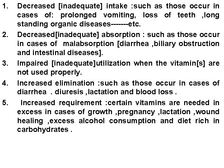 1. 2. 3. 4. 5. Decreased [inadequate] intake : such as those occur in