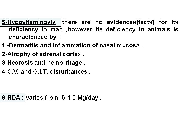 5 -Hypovitaminosis : there are no evidences[facts] for its deficiency in man , however