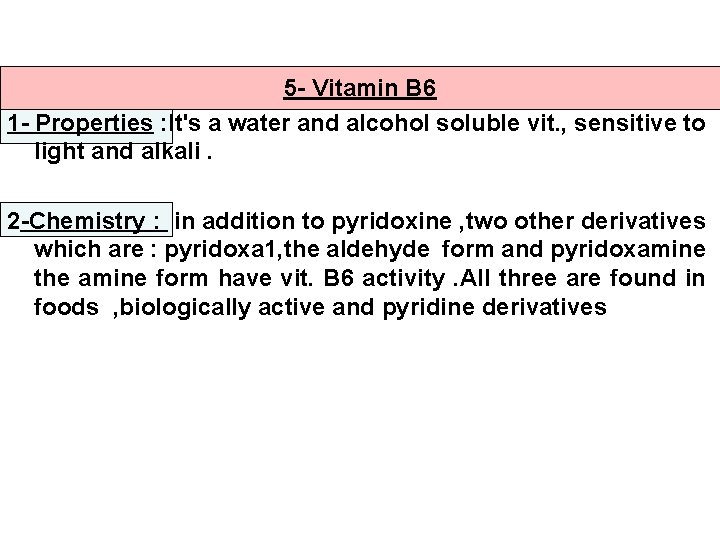 5 - Vitamin B 6 1 - Properties : It's a water and alcohol