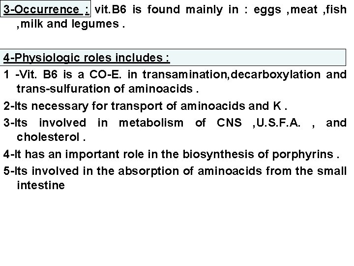 3 -Occurrence : vit. B 6 is found mainly in : eggs , meat