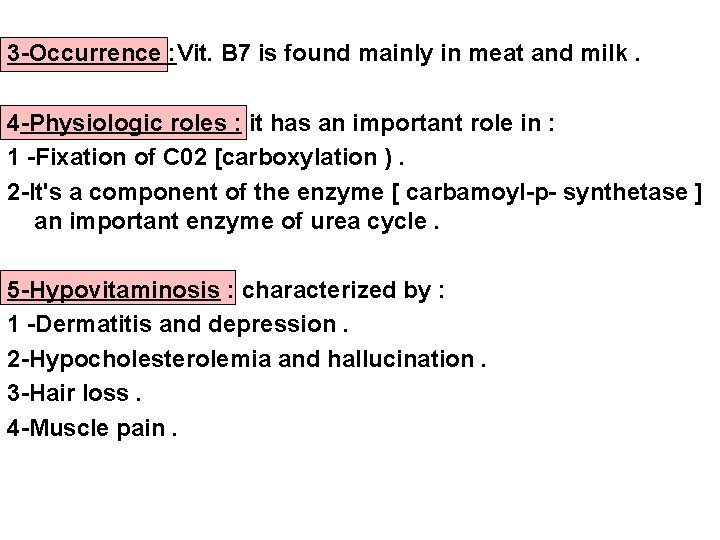 3 -Occurrence : Vit. B 7 is found mainly in meat and milk. 4