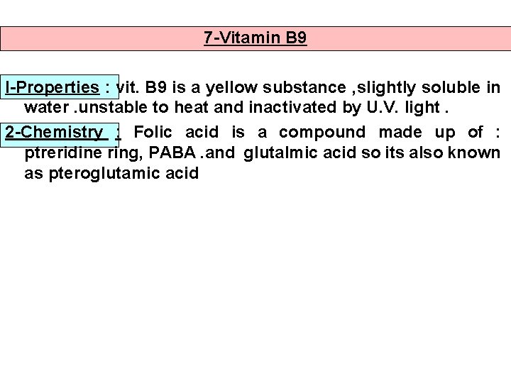 7 -Vitamin B 9 I-Properties : vit. B 9 is a yellow substance ,