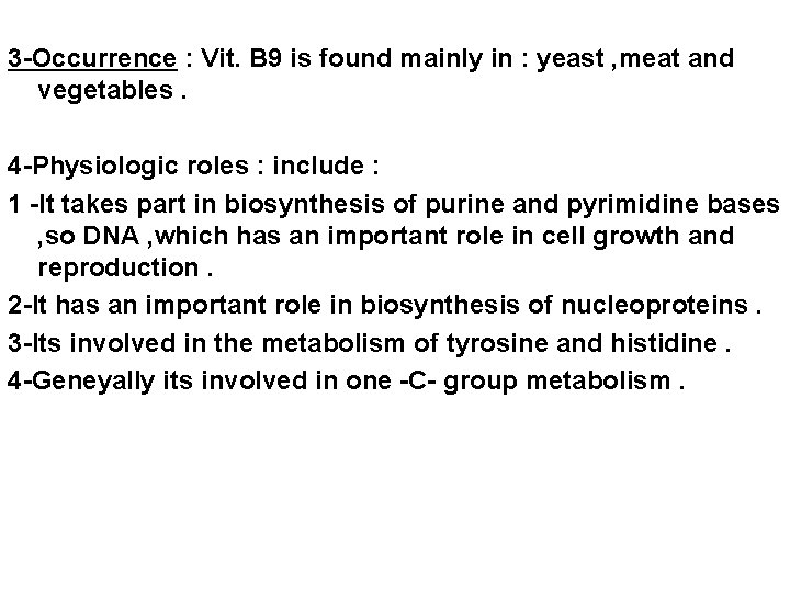 3 -Occurrence : Vit. B 9 is found mainly in : yeast , meat