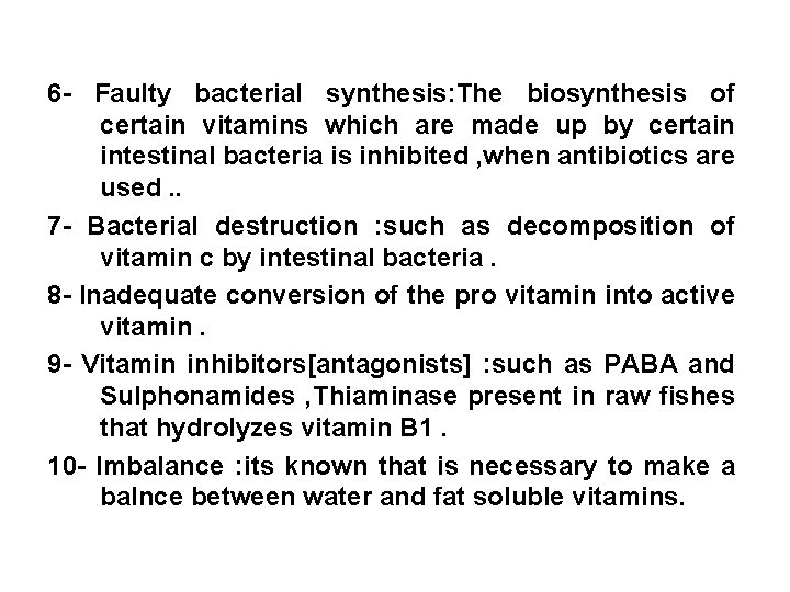 6 - Faulty bacterial synthesis: The biosynthesis of certain vitamins which are made up