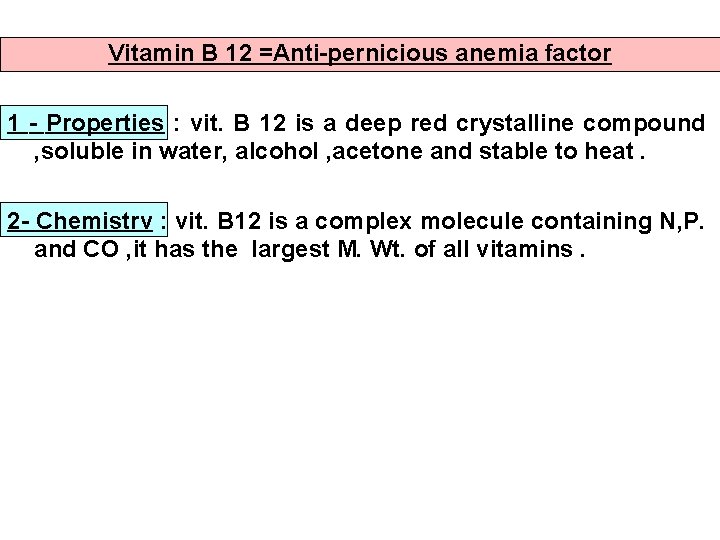 Vitamin B 12 =Anti-pernicious anemia factor 1 - Properties : vit. B 12 is