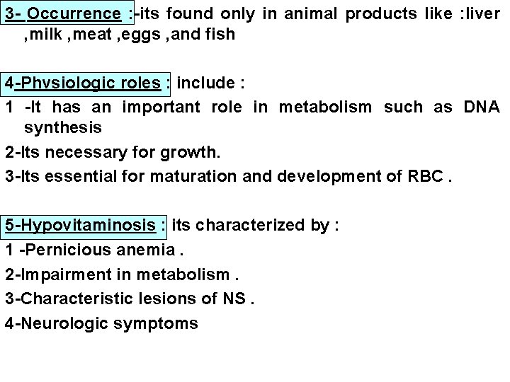 3 - Occurrence : -its found only in animal products like : liver ,