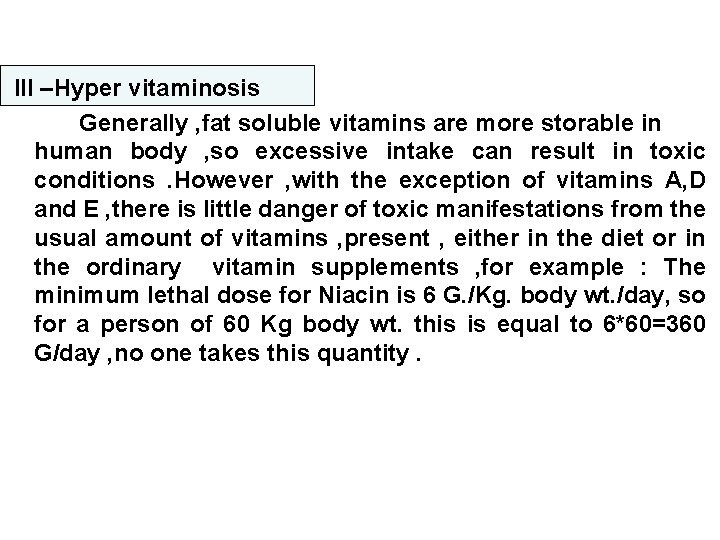 III –Hyper vitaminosis Generally , fat soluble vitamins are more storable in human body