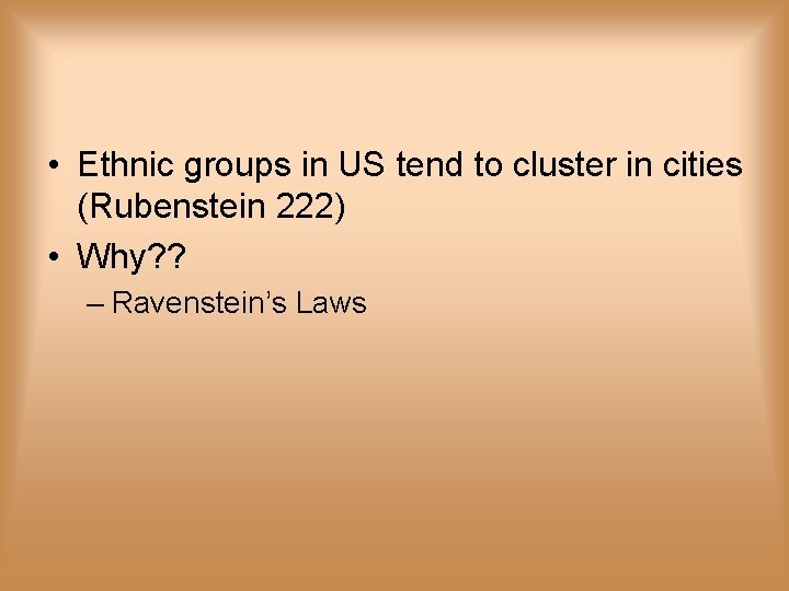  • Ethnic groups in US tend to cluster in cities (Rubenstein 222) •