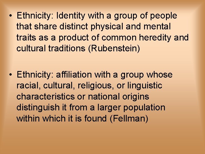  • Ethnicity: Identity with a group of people that share distinct physical and