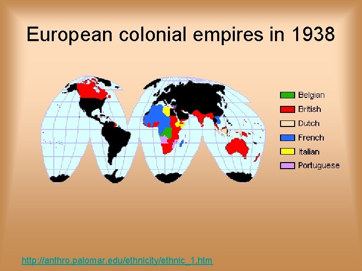 European colonial empires in 1938 http: //anthro. palomar. edu/ethnicity/ethnic_1. htm 