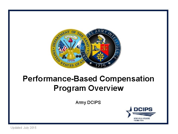 Performance-Based Compensation Program Overview Army DCIPS Updated July 2015 