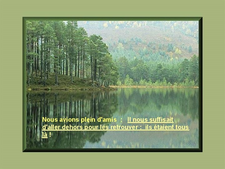 Nous avions plein d'amis : Il nous suffisait d'aller dehors pour les retrouver :