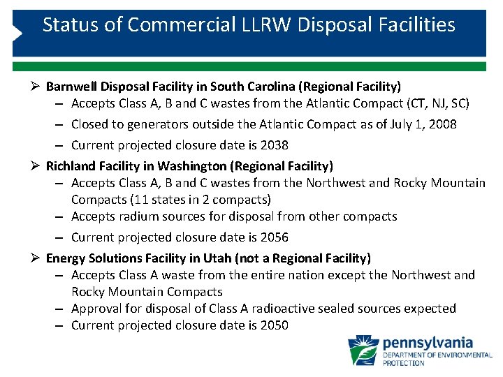 Status of Commercial LLRW Disposal Facilities Ø Barnwell Disposal Facility in South Carolina (Regional