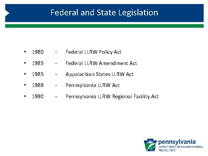 Federal and State Legislation • 1980 - Federal LLRW Policy Act • 1985 -