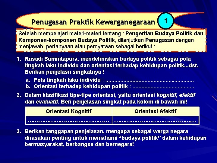 Penugasan Praktik Kewarganegaraan 1 Setelah mempelajari materi-materi tentang : Pengertian Budaya Politik dan Komponen