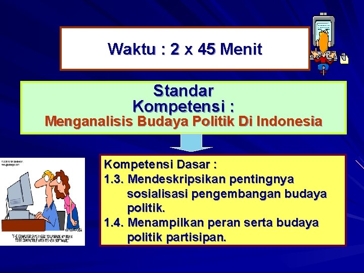 Waktu : 2 x 45 Menit Standar Kompetensi : Menganalisis Budaya Politik Di Indonesia