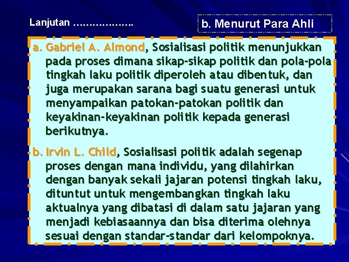 Lanjutan ………………. b. Menurut Para Ahli a. Gabriel A. Almond, Sosialisasi politik menunjukkan pada