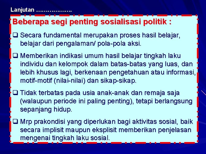 Lanjutan ………………. Beberapa segi penting sosialisasi politik : q Secara fundamental merupakan proses hasil