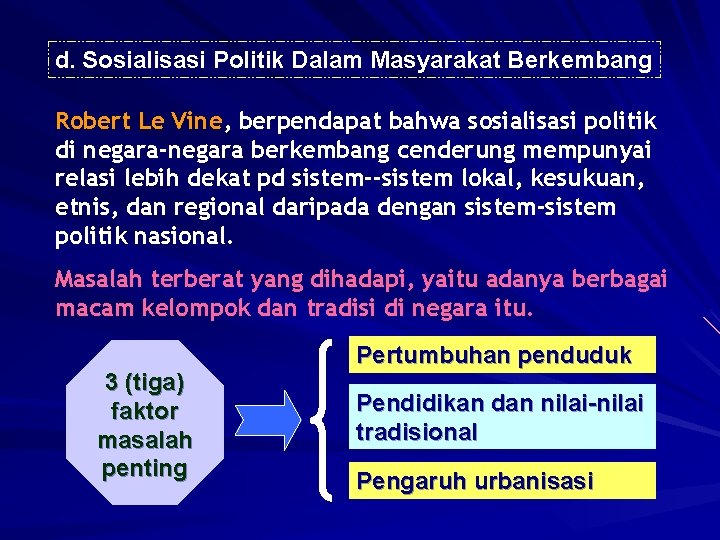 d. Sosialisasi Politik Dalam Masyarakat Berkembang Robert Le Vine, berpendapat bahwa sosialisasi politik di