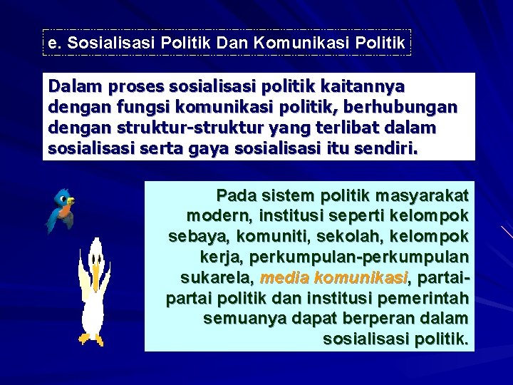 e. Sosialisasi Politik Dan Komunikasi Politik Dalam proses sosialisasi politik kaitannya dengan fungsi komunikasi