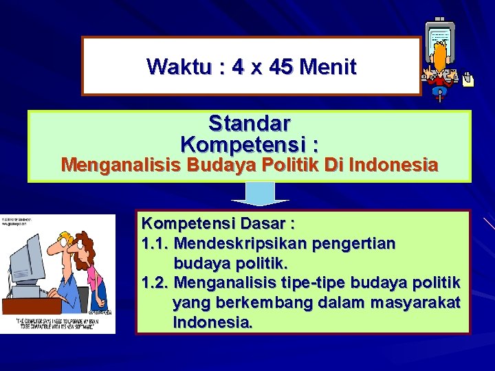 Waktu : 4 x 45 Menit Standar Kompetensi : Menganalisis Budaya Politik Di Indonesia