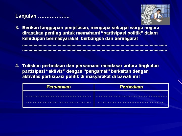 Lanjutan ………………. 3. Berikan tanggapan penjelasan, mengapa sebagai warga negara dirasakan penting untuk memahami