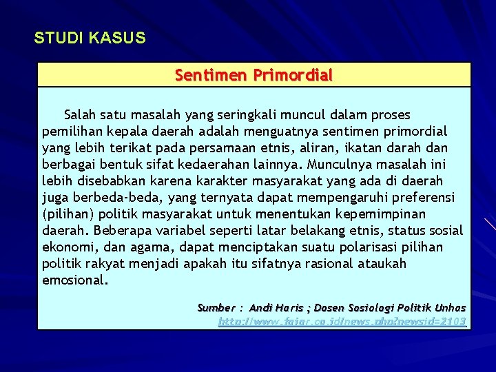 STUDI KASUS Sentimen Primordial Salah satu masalah yang seringkali muncul dalam proses pemilihan kepala