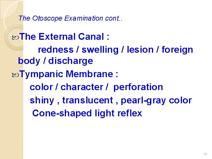 The Otoscope Examination cont. . The External Canal : redness / swelling / lesion