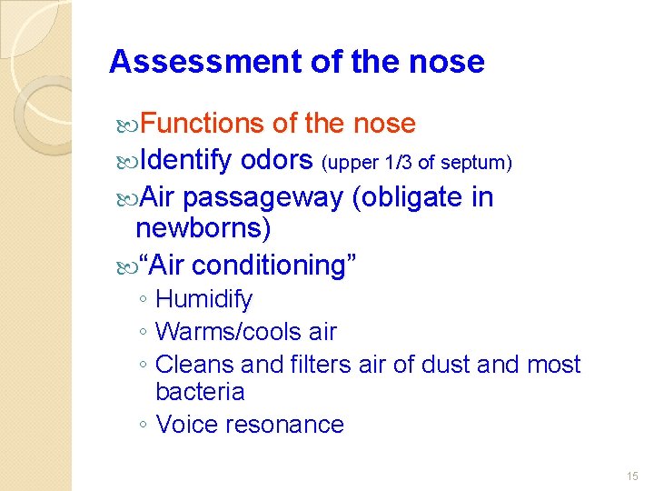 Assessment of the nose Functions of the nose Identify odors (upper 1/3 of septum)