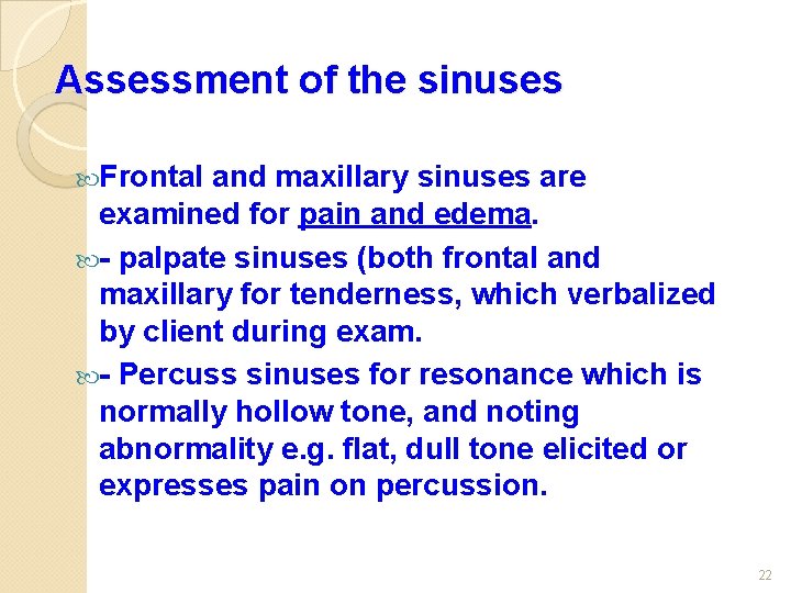 Assessment of the sinuses Frontal and maxillary sinuses are examined for pain and edema.