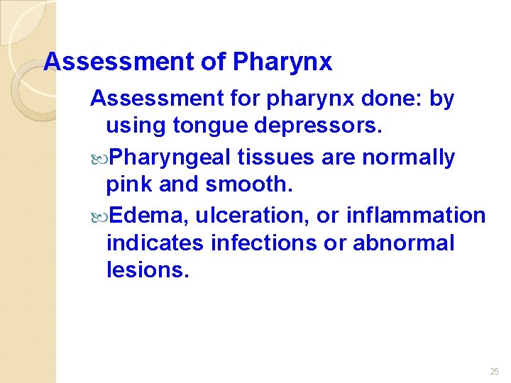 Assessment of Pharynx Assessment for pharynx done: by using tongue depressors. Pharyngeal tissues are
