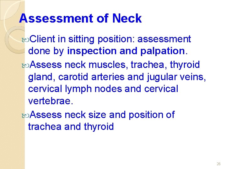 Assessment of Neck Client in sitting position: assessment done by inspection and palpation. Assess