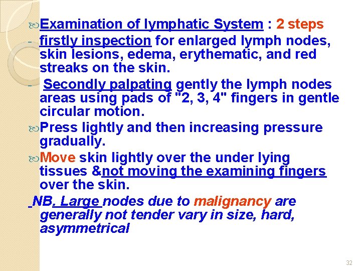  Examination of lymphatic System : 2 steps - firstly inspection for enlarged lymph