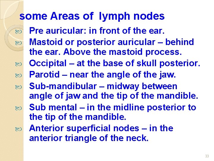 some Areas of lymph nodes Pre auricular: in front of the ear. Mastoid or