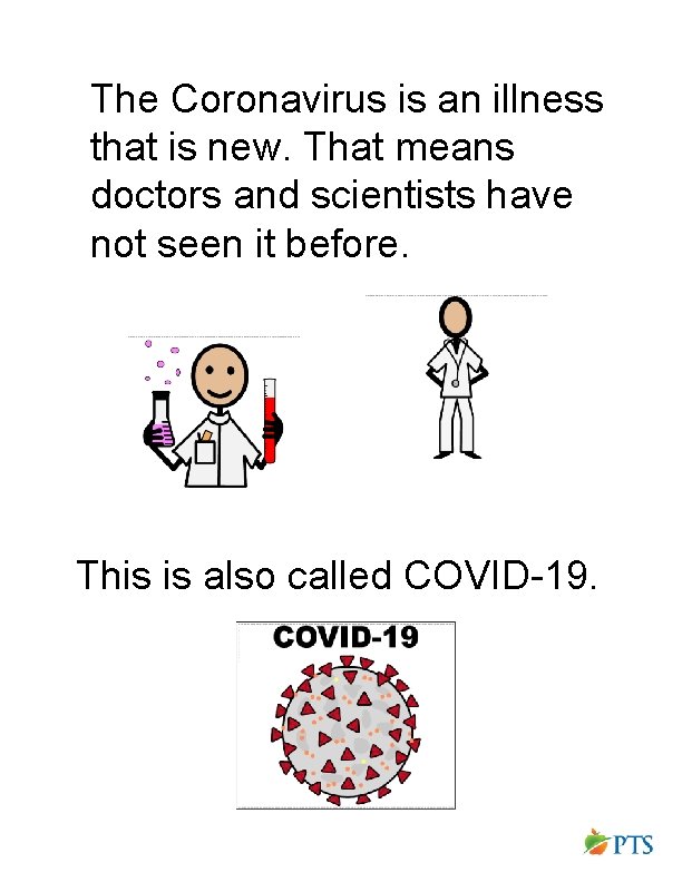 The Coronavirus is an illness that is new. That means doctors and scientists have