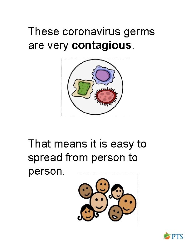 These coronavirus germs are very contagious. That means it is easy to spread from